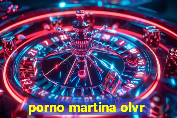 porno martina olvr